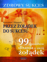 Zdrowy sukces. Przez �o��dek do sukcesu